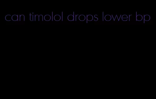 can timolol drops lower bp