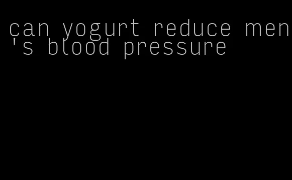 can yogurt reduce men's blood pressure