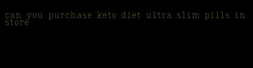 can you purchase keto diet ultra slim pills in store