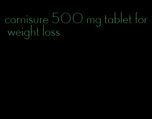 carnisure 500 mg tablet for weight loss