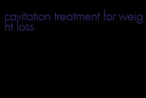 cavitation treatment for weight loss