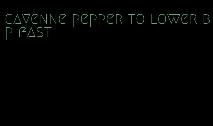 cayenne pepper to lower bp fast