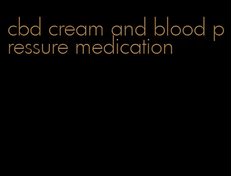 cbd cream and blood pressure medication