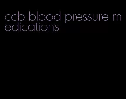 ccb blood pressure medications