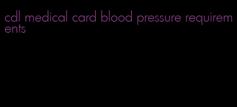 cdl medical card blood pressure requirements