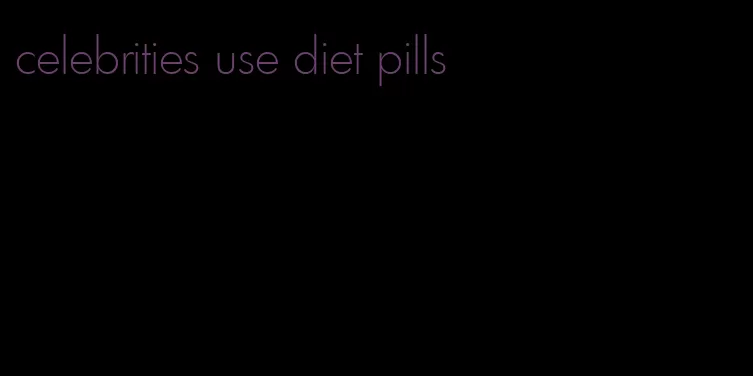 celebrities use diet pills