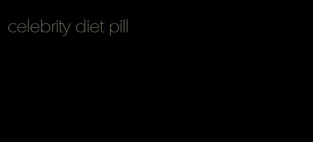 celebrity diet pill