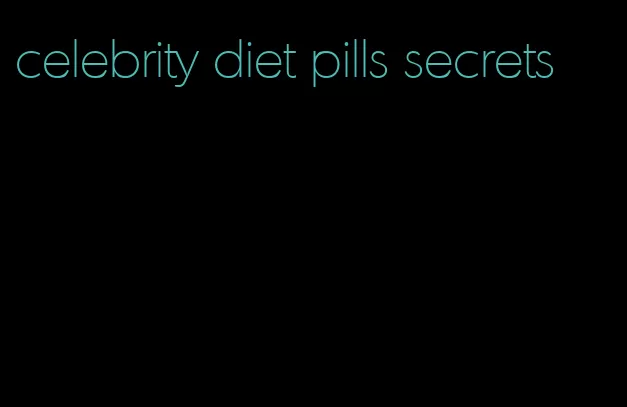 celebrity diet pills secrets