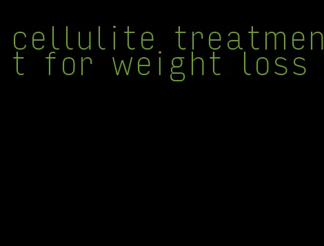 cellulite treatment for weight loss