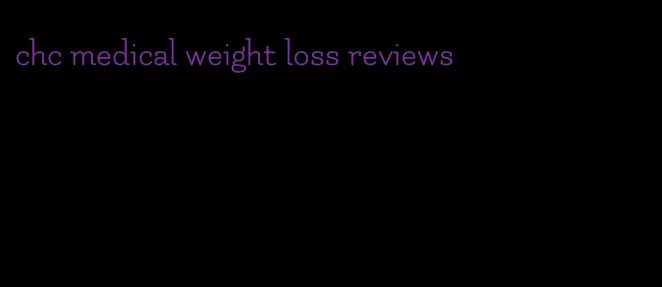 chc medical weight loss reviews