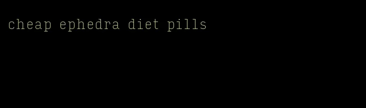 cheap ephedra diet pills