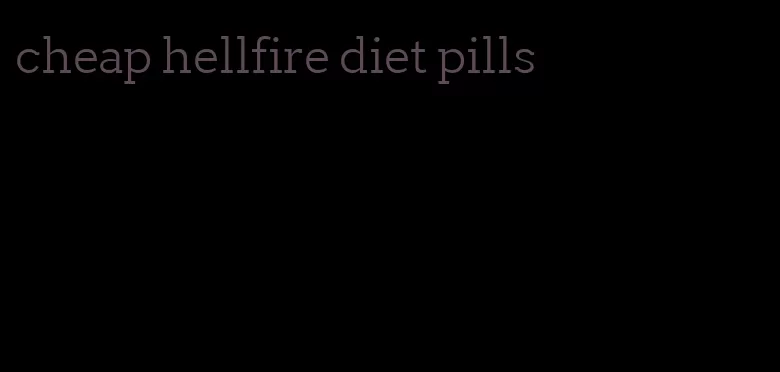 cheap hellfire diet pills