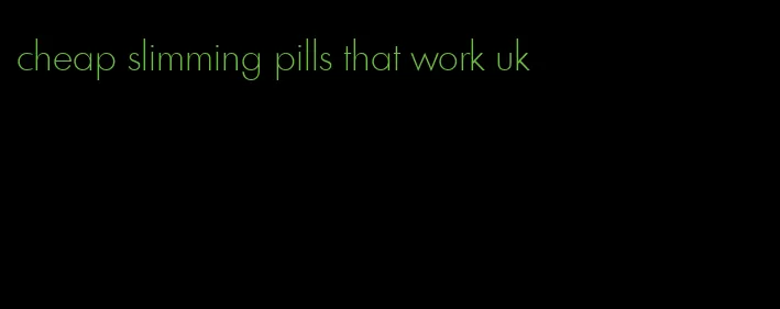 cheap slimming pills that work uk