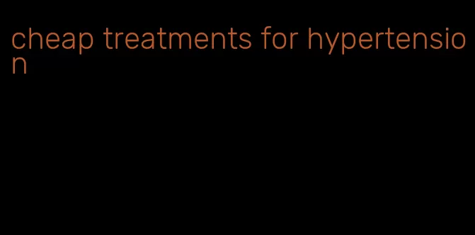 cheap treatments for hypertension