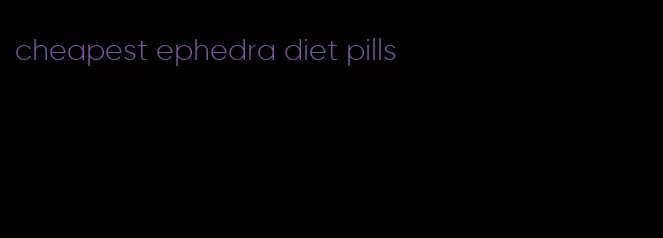 cheapest ephedra diet pills