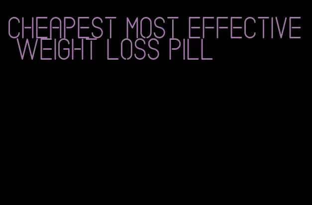 cheapest most effective weight loss pill