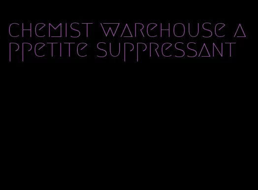 chemist warehouse appetite suppressant