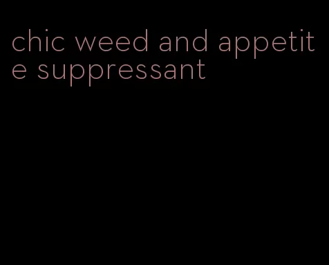 chic weed and appetite suppressant