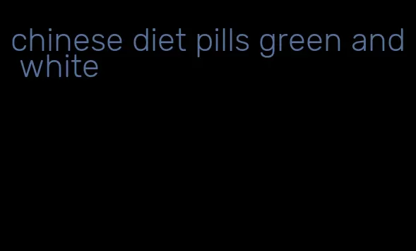 chinese diet pills green and white