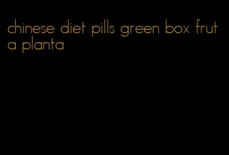 chinese diet pills green box fruta planta