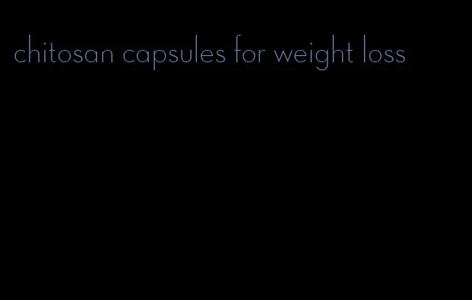 chitosan capsules for weight loss
