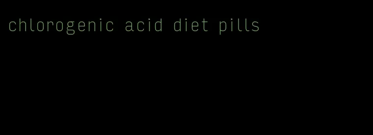 chlorogenic acid diet pills