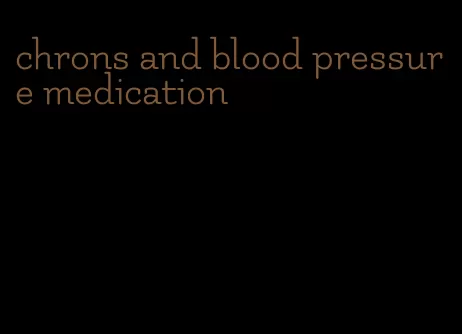 chrons and blood pressure medication
