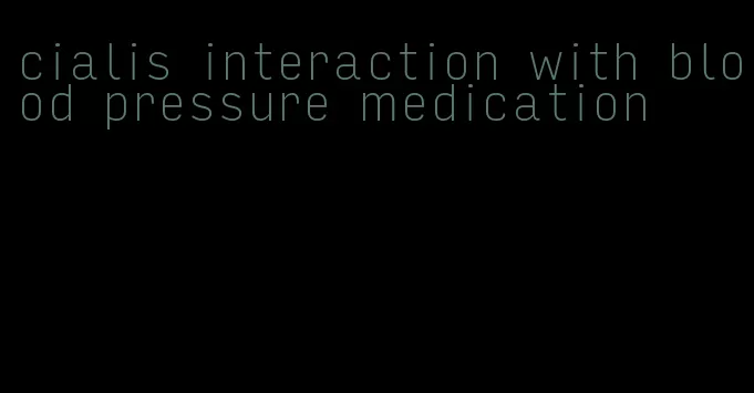 cialis interaction with blood pressure medication