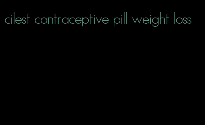 cilest contraceptive pill weight loss