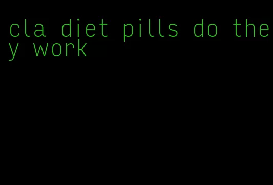 cla diet pills do they work