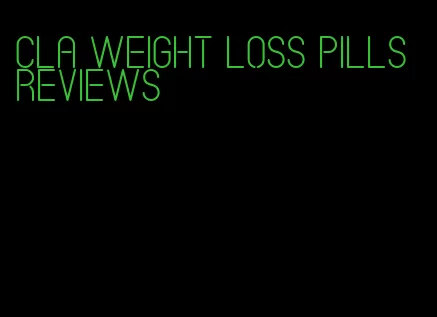 cla weight loss pills reviews