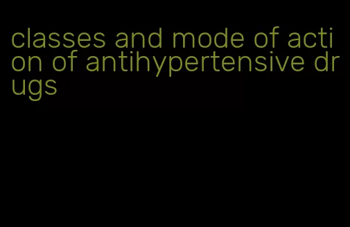 classes and mode of action of antihypertensive drugs