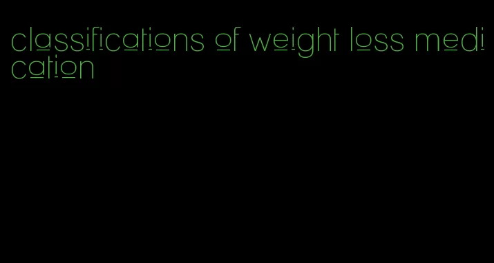 classifications of weight loss medication
