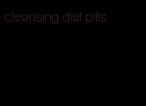 cleansing diet pills