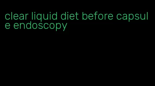 clear liquid diet before capsule endoscopy