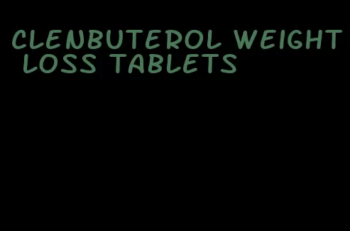 clenbuterol weight loss tablets