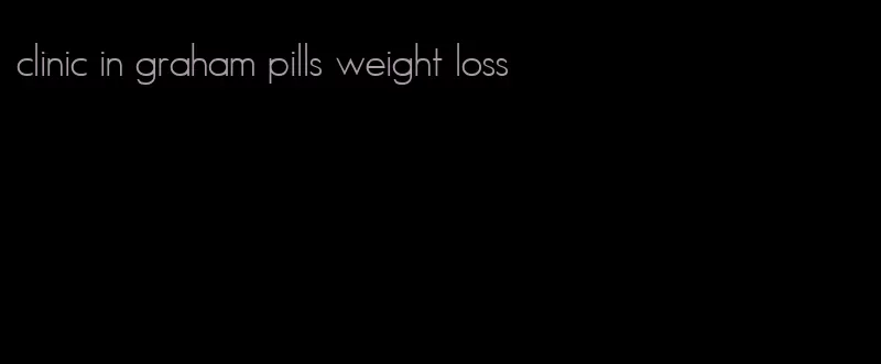 clinic in graham pills weight loss