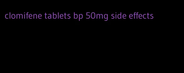clomifene tablets bp 50mg side effects