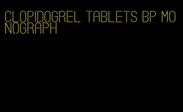 clopidogrel tablets bp monograph