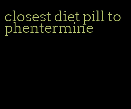 closest diet pill to phentermine
