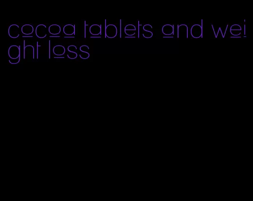cocoa tablets and weight loss