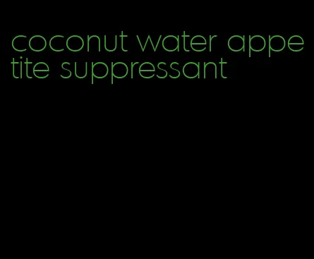 coconut water appetite suppressant