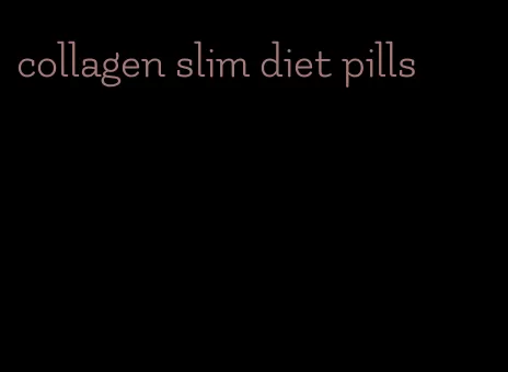 collagen slim diet pills