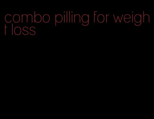 combo pilling for weight loss