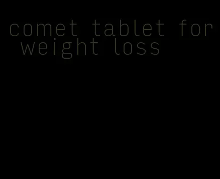 comet tablet for weight loss
