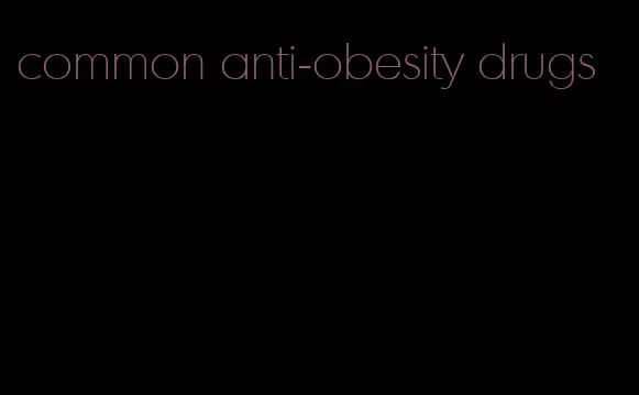 common anti-obesity drugs