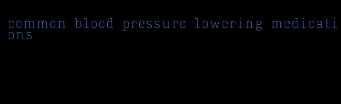 common blood pressure lowering medications