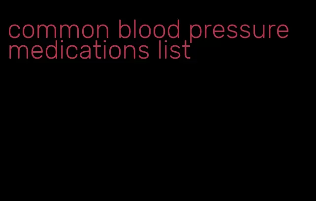common blood pressure medications list