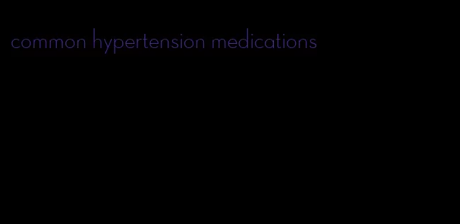 common hypertension medications