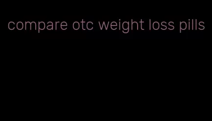 compare otc weight loss pills